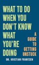 What to Do When You Don't Know What You're Doing