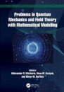 Problems in Quantum Mechanics and Field Theory with Mathematical Modelling