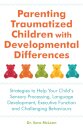 Parenting Traumatized Children with Developmental Differences