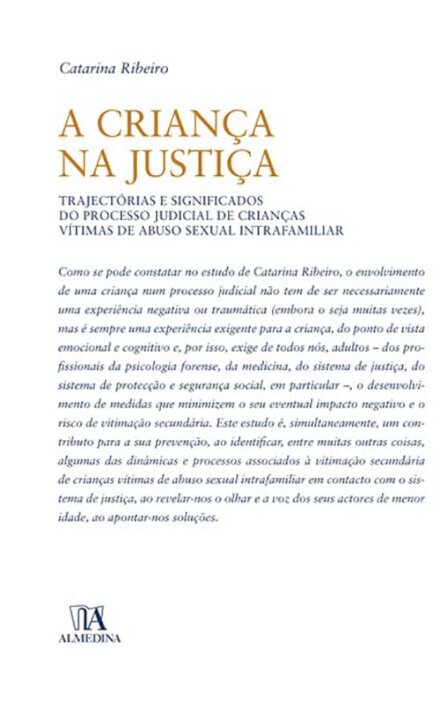 A Criança na Justiça - Trajectórias e significados do processo judicial de crianças vítimas de abuso sexual intrafamiliar