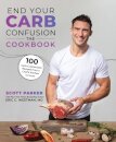 End Your Carb Confusion: The Cookbook
