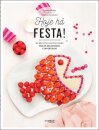 Hoje Há Festa! - 40 Receitas Simples Para Bolos Deliciosos E Divertidos
