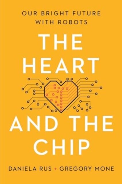 The Heart and the Chip - Our Bright Future with Robots