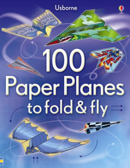 100 Paper Planes To Fold And Fly