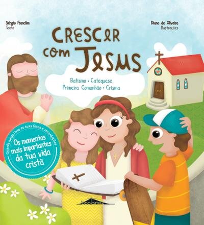 Crescer com Jesus: Batismo, Catequese, Primeira Comunhão, Crisma