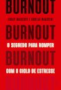 Burnout: O Segredo Para Romper Com O Ciclo De Estresse