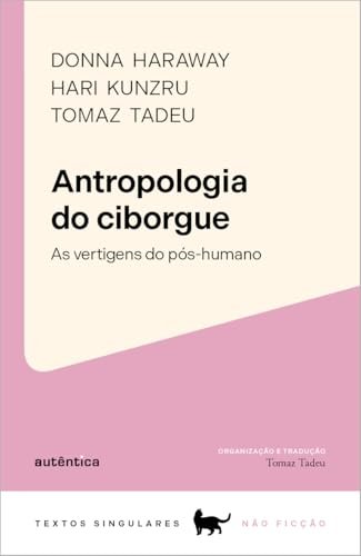 Antropologia Do Ciborgue: As Vertigens Do Pós-Humano
