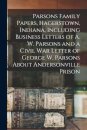 Parsons Family Papers, Hagerstown, Indiana, Including Business Letters of A. W. Parsons and a Civil War Letter of George W. Parsons About Andersonville Prison