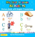 My First Albanian Alphabets Picture Book with English Translations