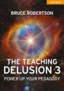 The Teaching Delusion 3: Power Up Your Pedagogy