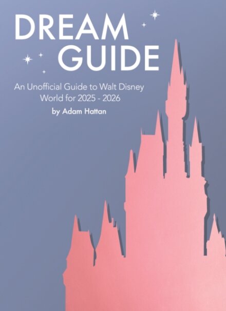 Dream Guide: An Unofficial Guide to Walt Disney World for 2025 - 2026