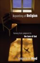 Repenting of Religion – Turning from Judgment to the Love of God