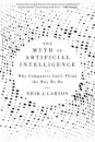The Myth of Artificial Intelligence