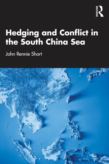 Hedging and Conflict in the South China Sea