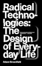 Radical Technologies: The Design Of Everyday Life