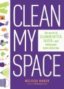 Clean My Space: The Secret to Cleaning Better, Faster - and Loving your Home Every Day