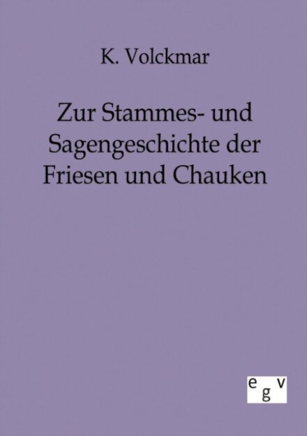 Zur Stammes- und Sagengeschichte der Friesen und Chauken