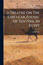 A Treatise On The Circular Zodiac Of Tentyra, In Egypt