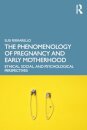 The Phenomenology of Pregnancy and Early Motherhood