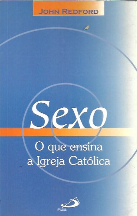 Sexo - o que ensina a igreja católica