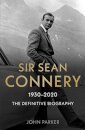 Sir Sean Connery - The Definitive Biography: 1930 - 2020