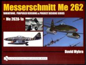 Messerschmitt Me 262: Variations, Proposed Versions & Project Designs Series