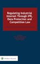 Regulating Industrial Internet Through IPR, Data Protection and Competition Law