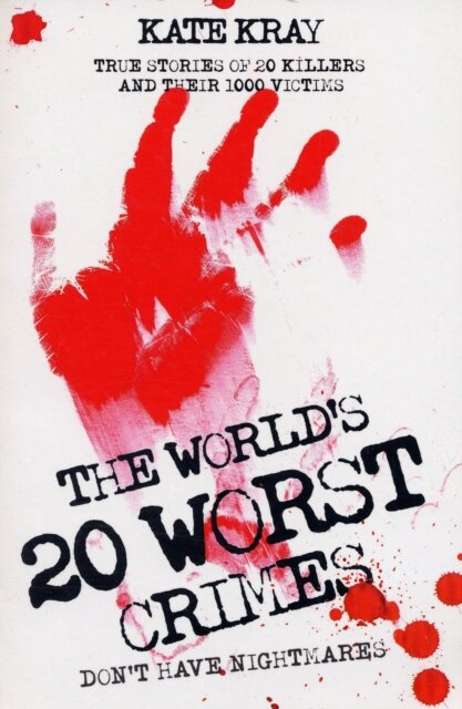 The World's Twenty Worst Crimes - True Stories of 10 Killers and Their 3000 Victims