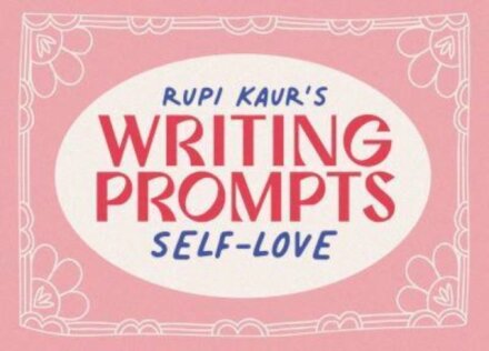 Rupi Kaur's Writing Prompts Self-Love