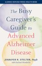 The Busy Caregiver's Guide to Advanced Alzheimer Disease
