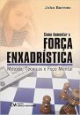 Como Aumentar A Força Enxadrística: Métodos, Técnicas E Foco