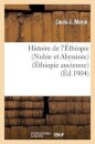 Histoire de l'Ethiopie (Nubie Et Abyssinie): Depuis Les Temps Les Plus Recules Jusqu'a Nos Jours