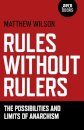 Rules Without Rulers – The Possibilities and Limits of Anarchism