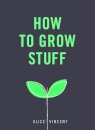 How to Grow Stuff