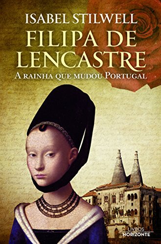 Filipa De Lencastre A Rainha Que Mudou Portugal