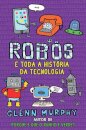 Robôs - E Toda A História Da Tecnologia