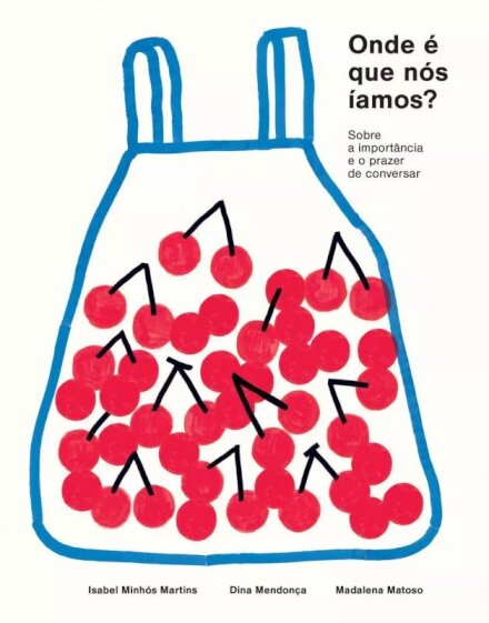Onde é que Nós Íamos? - Sobre a importância e o prazer de conversar