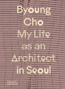 Byoung Cho: My Life as An Architect in Seoul