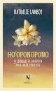 Ho'Oponopono: 30 Fórmulas De Sabedoria Para Curar Conflitos