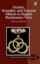 Gender, Sexuality, and Material Objects in English Renaissance Verse