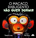 O Macaco Rabugento Não Quer Dormir