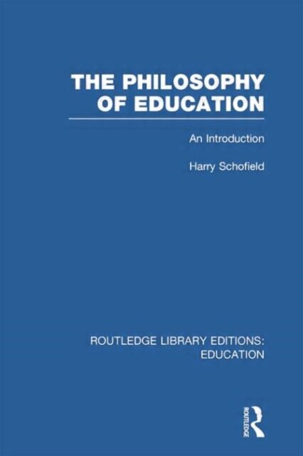 The Philosophy of Education (RLE Edu K)