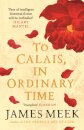 To Calais In Ordinary Time