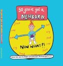 So you've got a NEWBORN NOW WHAT ?