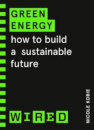 Green Energy (Wired Guides) How To Build A Sustainable Future