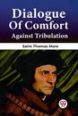Dialogue Of Comfort Against Tribulation