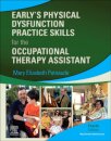 Early's Physical Dysfunction Practice Skills for the Occupational Therapy Assistant