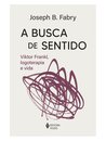A Busca De Sentido: Viktor Frankl, Logoterapia E Vida
