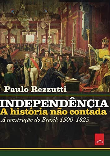 Independência: a história não contada Brasil 1500-1825