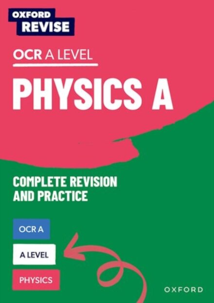 Oxford Revise: A Level Physics for OCR A Complete Revision and Practice